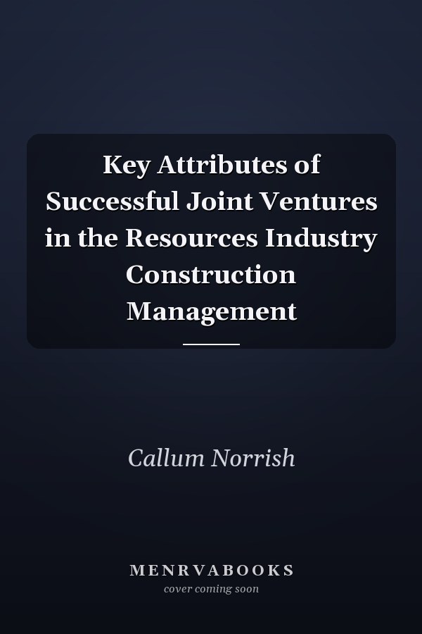 Key Attributes of Successful Joint Ventures in the Resources Industry Construction Management