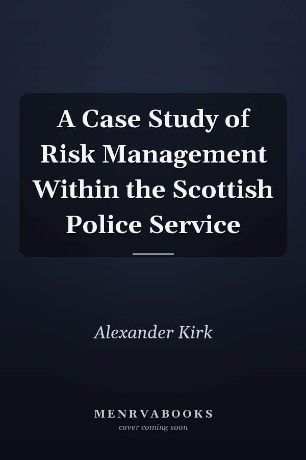 A Case Study of Risk Management Within the Scottish Police Service