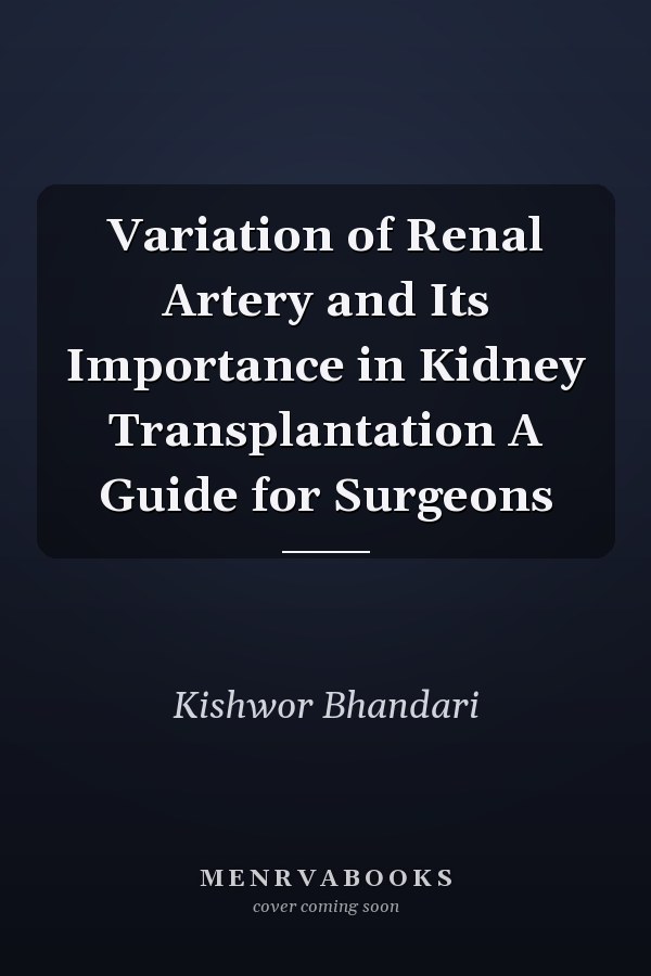 Variation of Renal Artery and Its Importance in Kidney Transplantation A Guide for Surgeons