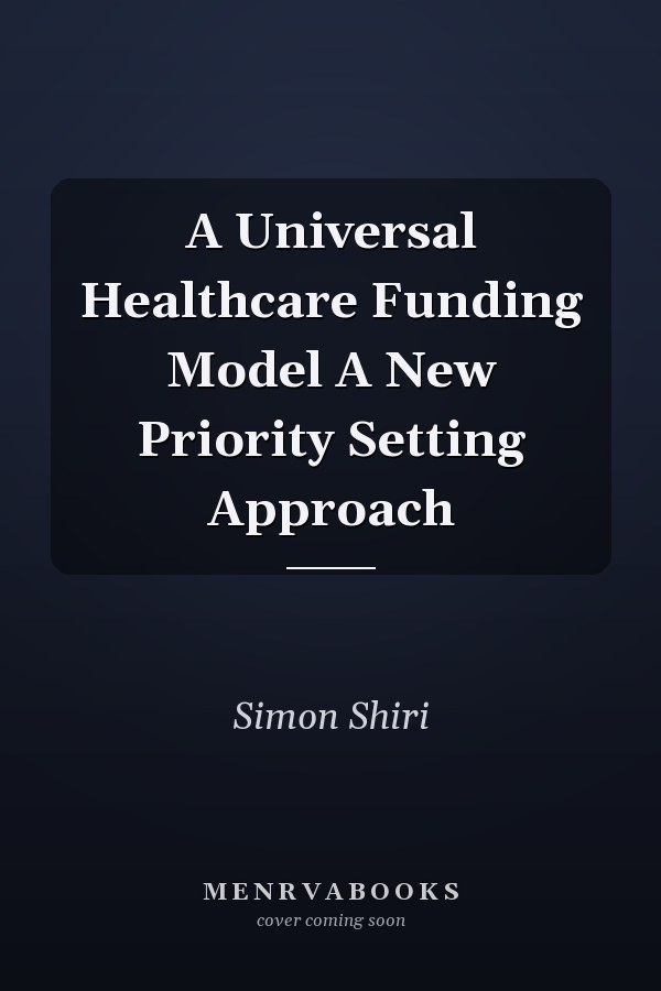 A Universal Healthcare Funding Model A New Priority Setting Approach