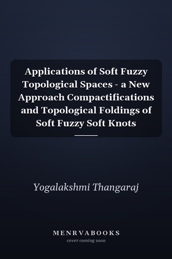 Applications of Soft Fuzzy Topological Spaces - a New Approach Compactifications and Topological Foldings of Soft Fuzzy Soft Knots