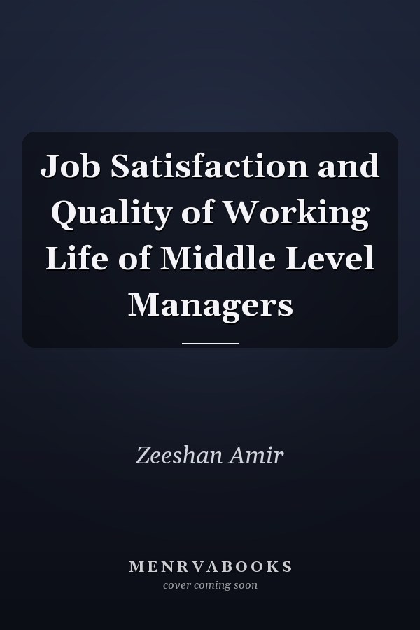 Job Satisfaction and Quality of Working Life of Middle Level Managers