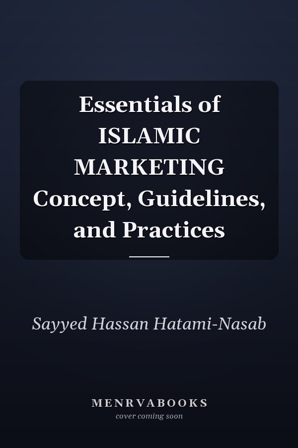 Essentials of ISLAMIC MARKETING Concept, Guidelines, and Practices