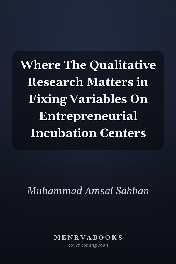 Where The Qualitative Research Matters in Fixing Variables On Entrepreneurial Incubation Centers