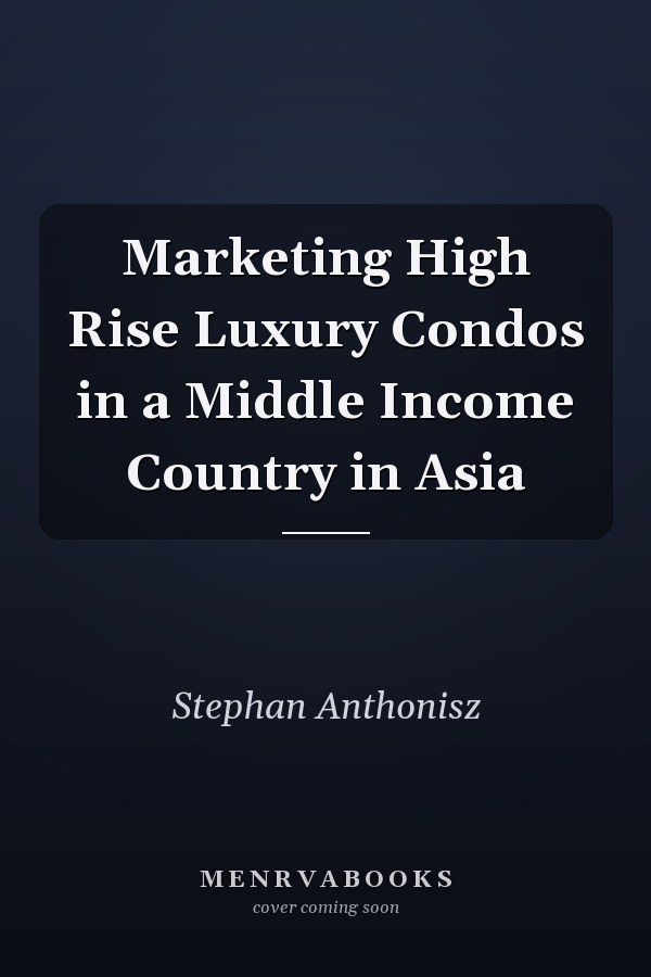 Marketing High Rise Luxury Condos in a Middle Income Country in Asia