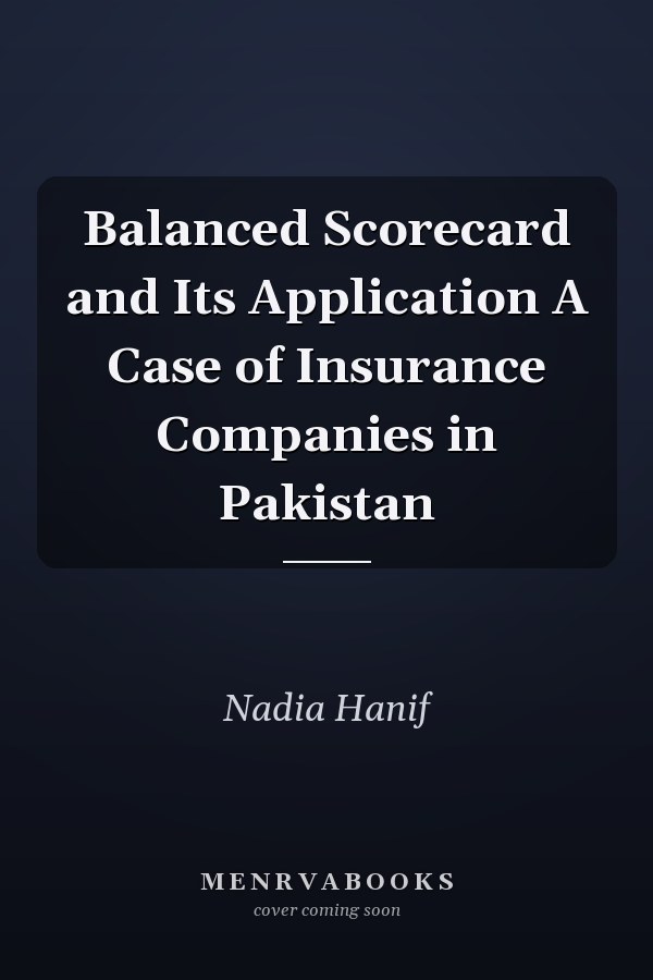 Balanced Scorecard and Its Application A Case of Insurance Companies in Pakistan