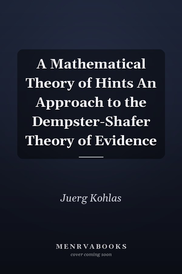 A Mathematical Theory of Hints An Approach to the Dempster-Shafer Theory of Evidence