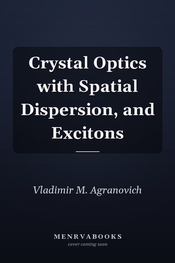 Crystal Optics with Spatial Dispersion, and Excitons