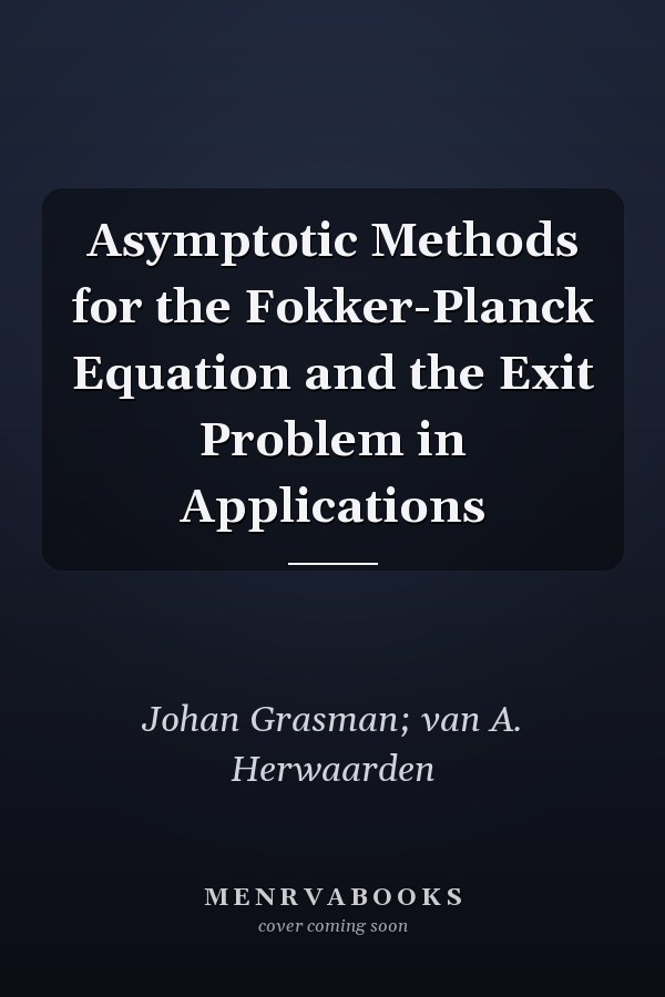 Asymptotic Methods for the Fokker-Planck Equation and the Exit Problem in Applications