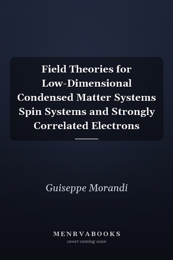Field Theories for Low-Dimensional Condensed Matter Systems Spin Systems and Strongly Correlated Electrons