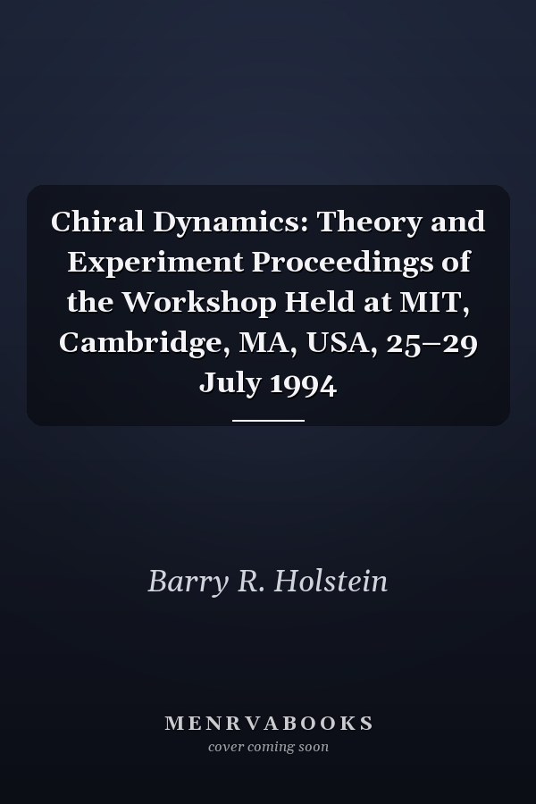 Chiral Dynamics: Theory and Experiment Proceedings of the Workshop Held at MIT, Cambridge, MA, USA, 25–29 July 1994