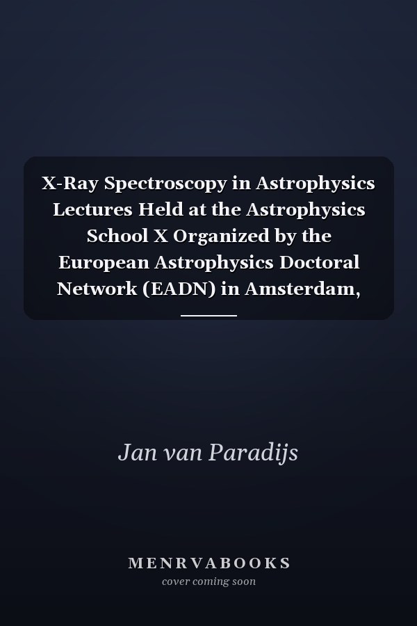 X-Ray Spectroscopy in Astrophysics Lectures Held at the Astrophysics School X Organized by the European Astrophysics Doctoral Network (EADN) in Amsterdam, The Netherlands, September 22–October 3, 1997