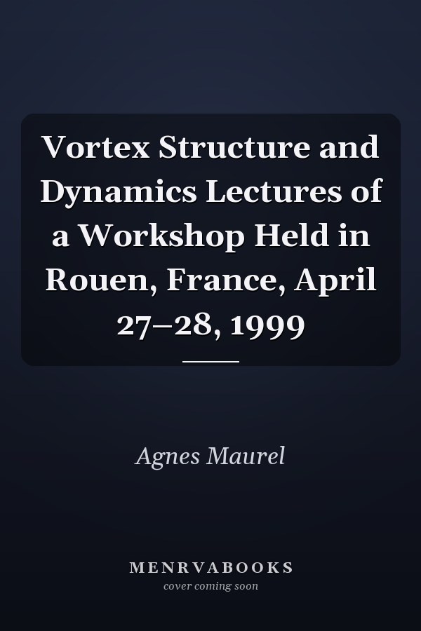 Vortex Structure and Dynamics Lectures of a Workshop Held in Rouen, France, April 27–28, 1999