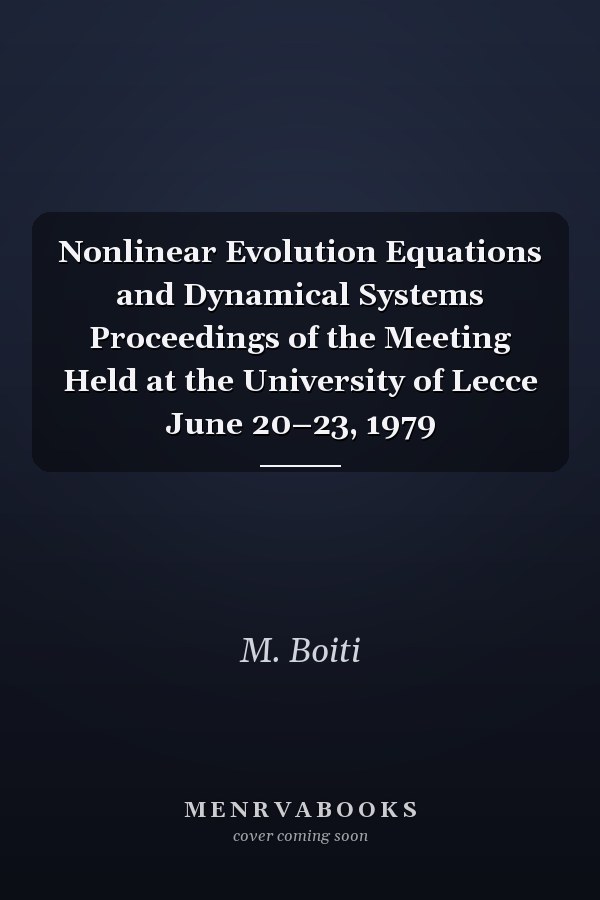 Nonlinear Evolution Equations and Dynamical Systems Proceedings of the Meeting Held at the University of Lecce June 20–23, 1979