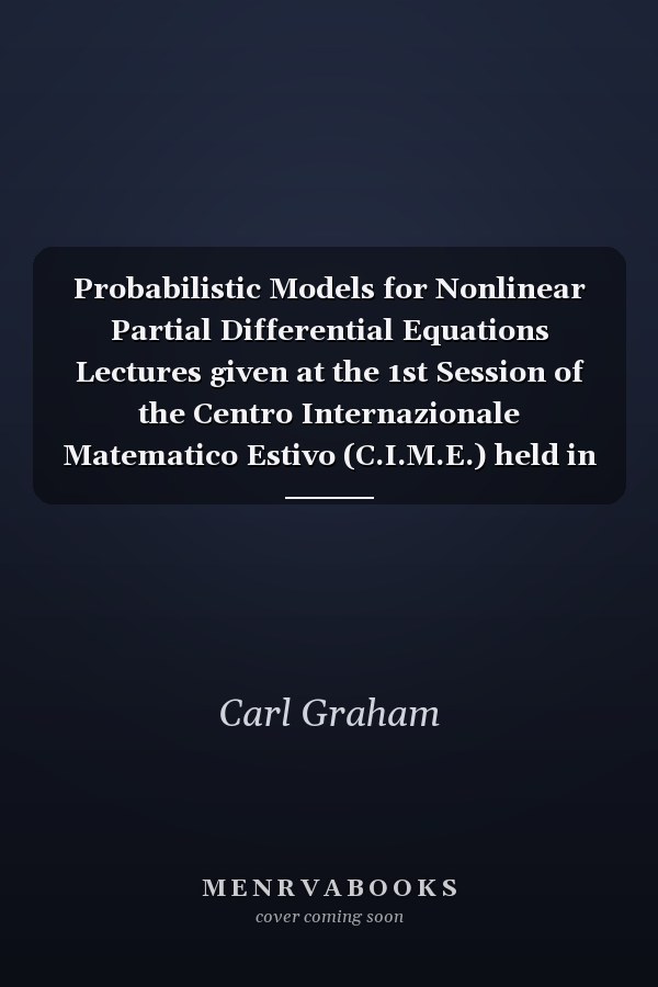 Probabilistic Models for Nonlinear Partial Differential Equations Lectures given at the 1st Session of the Centro Internazionale Matematico Estivo (C.I.M.E.) held in Montecatini Terme, Italy, May 22-30, 1995