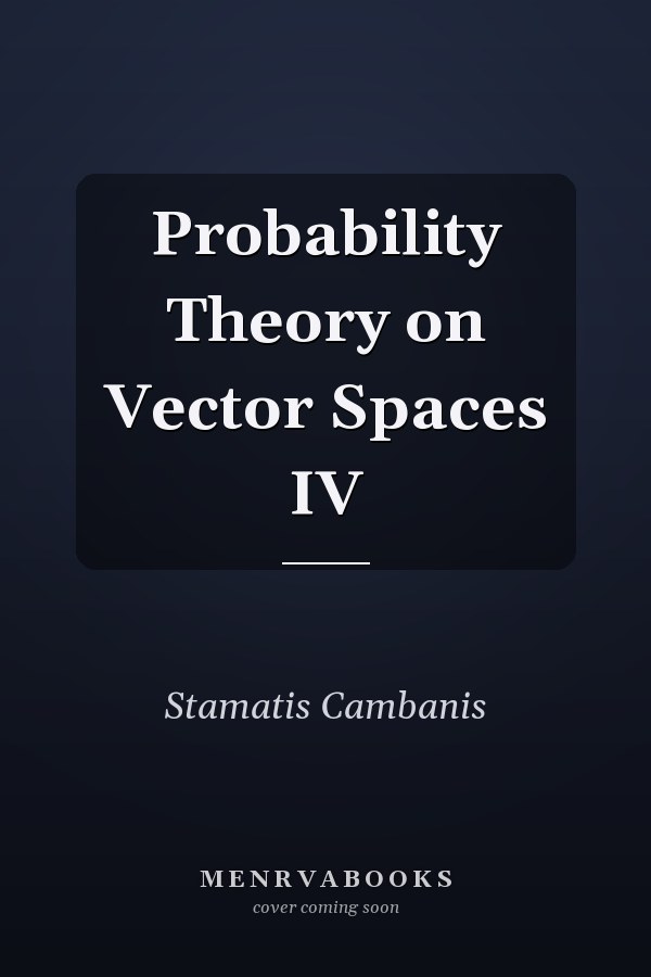 Probability Theory on Vector Spaces IV