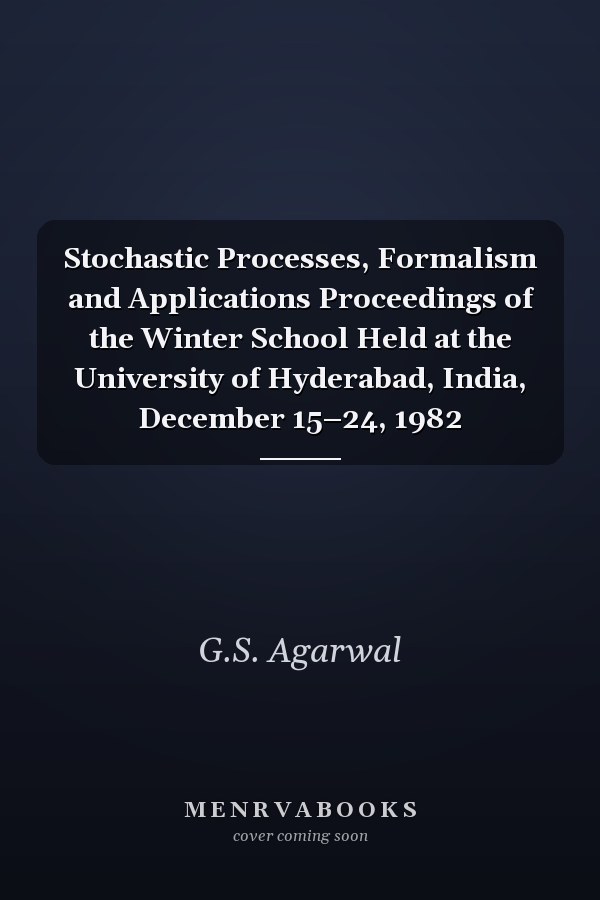 Stochastic Processes, Formalism and Applications Proceedings of the Winter School Held at the University of Hyderabad, India, December 15–24, 1982