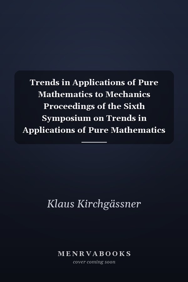 Trends in Applications of Pure Mathematics to Mechanics Proceedings of the Sixth Symposium on Trends in Applications of Pure Mathematics to Mechanics, held at the Physikzentrum of the German Physical Society, Bad Honnef, October 21–25, 1985