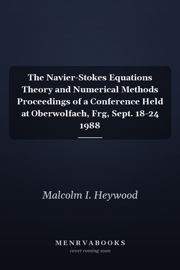 The Navier-Stokes Equations Theory and Numerical Methods Proceedings of a Conference Held at Oberwolfach, Frg, Sept. 18-24 1988