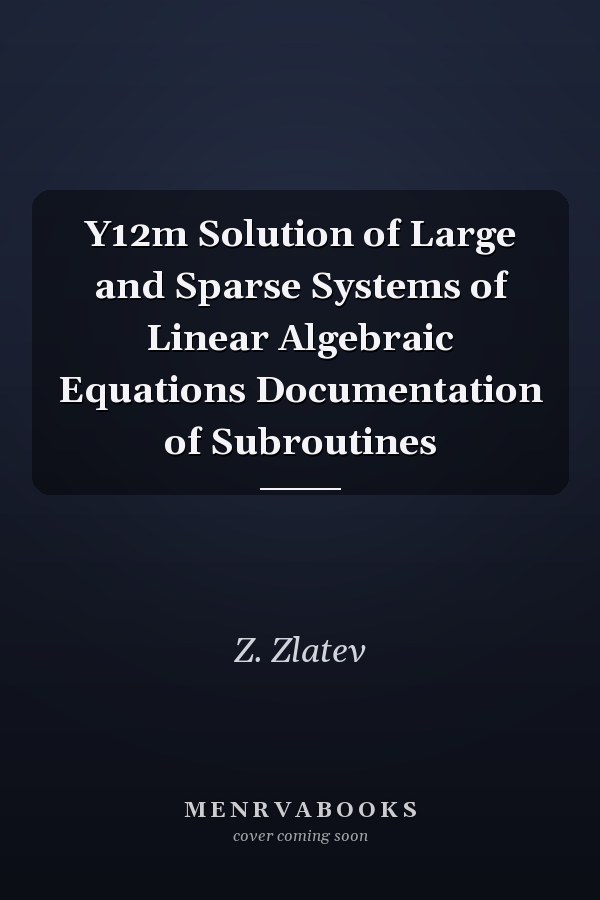 Y12m Solution of Large and Sparse Systems of Linear Algebraic Equations Documentation of Subroutines