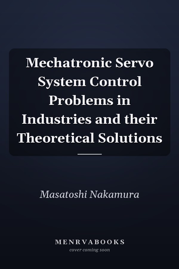 Mechatronic Servo System Control Problems in Industries and their Theoretical Solutions