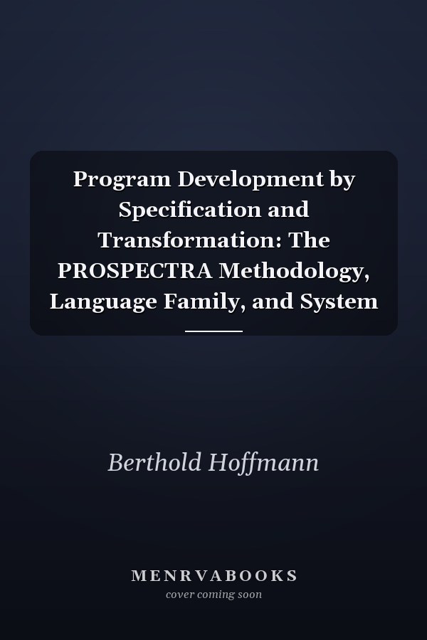 Program Development by Specification and Transformation: The PROSPECTRA Methodology, Language Family, and System