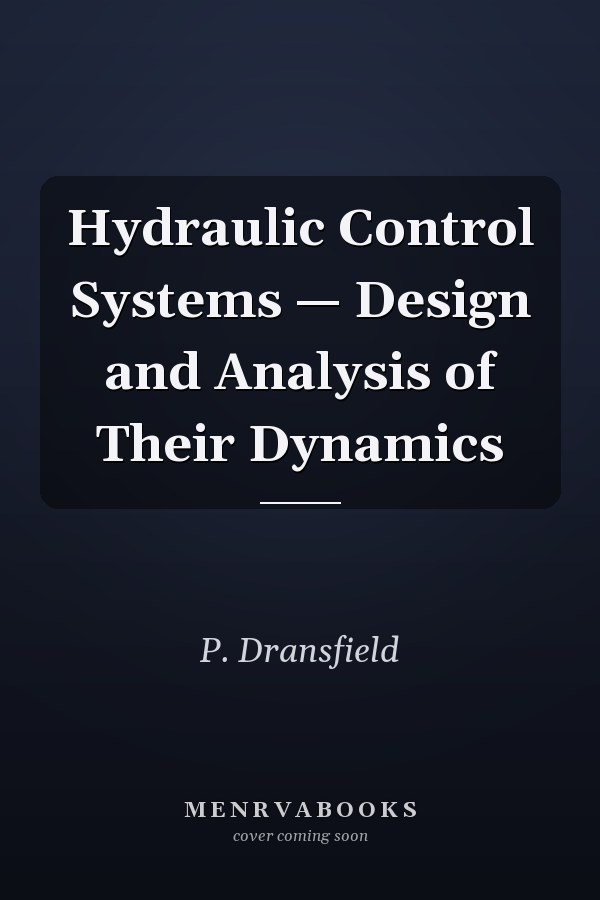 Hydraulic Control Systems — Design and Analysis of Their Dynamics