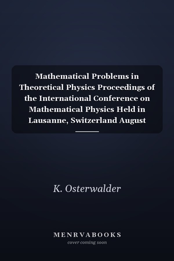 Mathematical Problems in Theoretical Physics Proceedings of the International Conference on Mathematical Physics Held in Lausanne, Switzerland August 20–25, 1979
