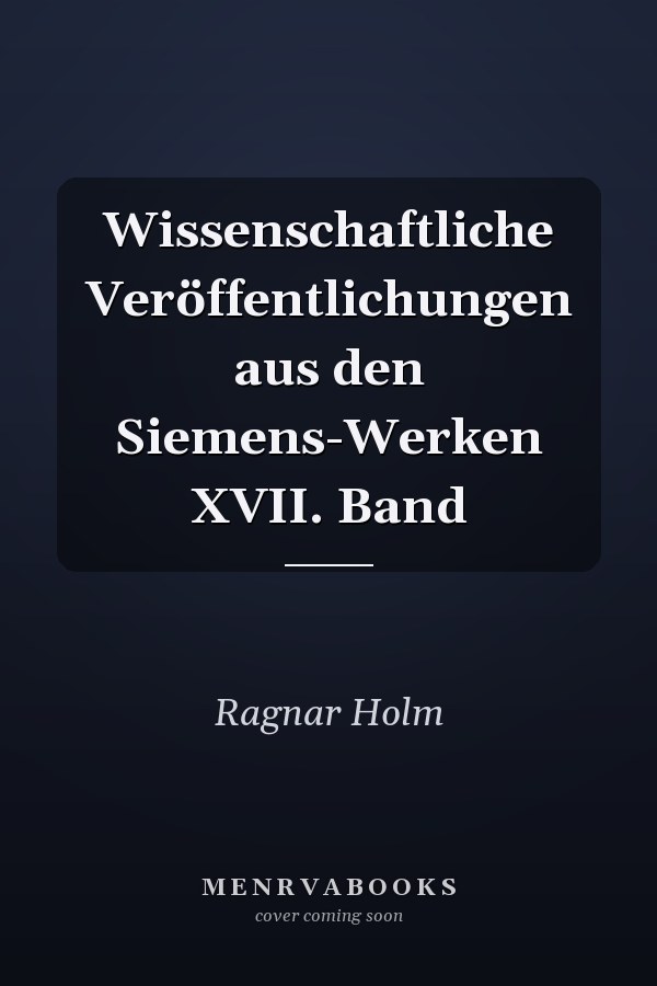 Wissenschaftliche Veröffentlichungen aus den Siemens-Werken XVII. Band