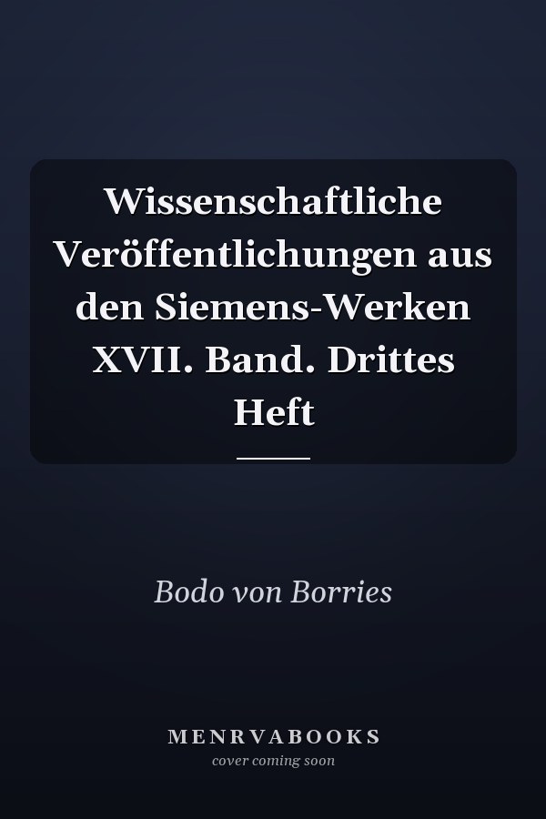 Wissenschaftliche Veröffentlichungen aus den Siemens-Werken XVII. Band. Drittes Heft