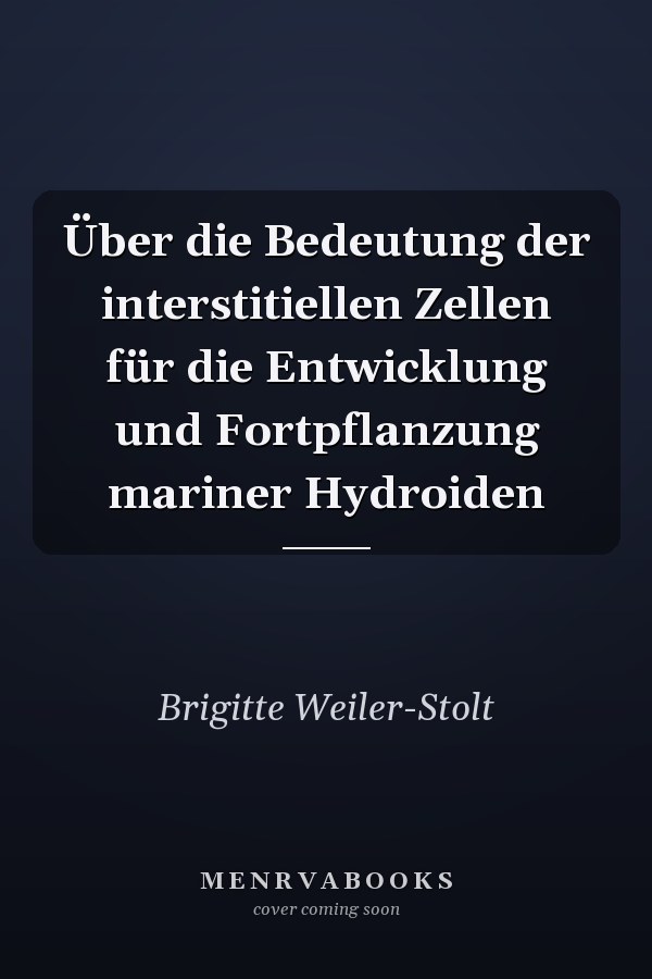 Über die Bedeutung der interstitiellen Zellen für die Entwicklung und Fortpflanzung mariner Hydroiden