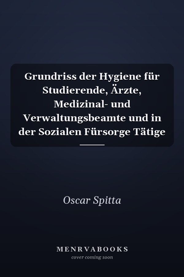 Grundriss der Hygiene für Studierende, Ärzte, Medizinal- und Verwaltungsbeamte und in der Sozialen Fürsorge Tätige