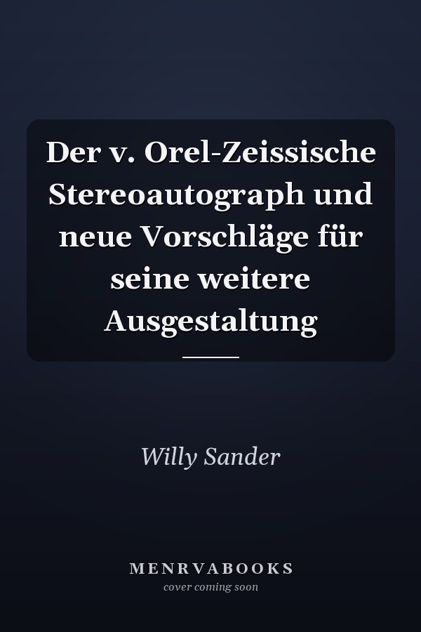 Der v. Orel-Zeissische Stereoautograph und neue Vorschläge für seine weitere Ausgestaltung