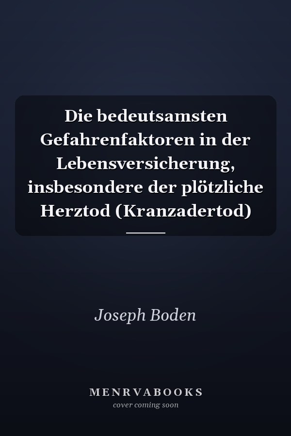Die bedeutsamsten Gefahrenfaktoren in der Lebensversicherung, insbesondere der plötzliche Herztod (Kranzadertod)