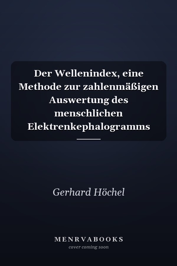 Der Wellenindex, eine Methode zur zahlenmäßigen Auswertung des menschlichen Elektrenkephalogramms