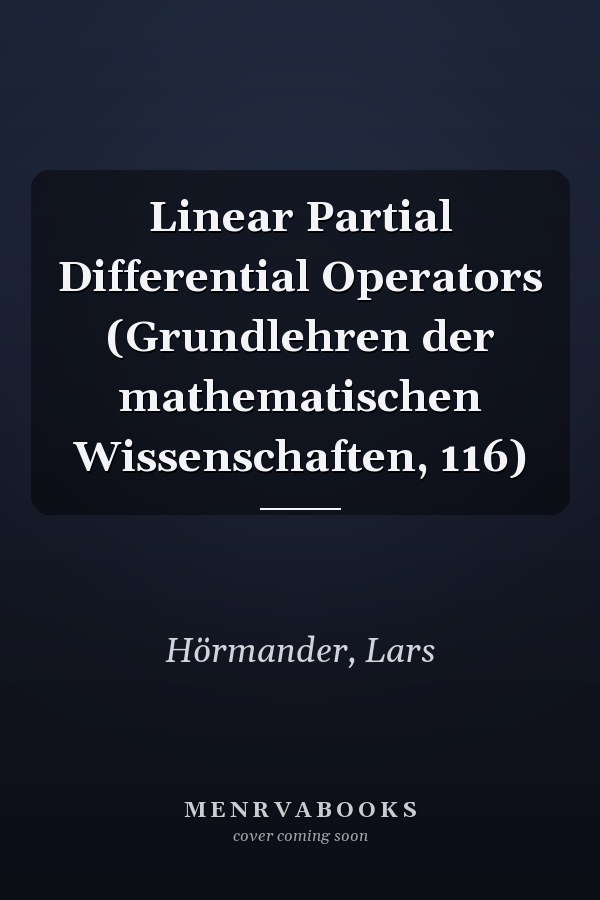 Linear Partial Differential Operators (Grundlehren der mathematischen Wissenschaften, 116)