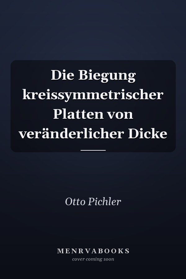 Die Biegung kreissymmetrischer Platten von veränderlicher Dicke