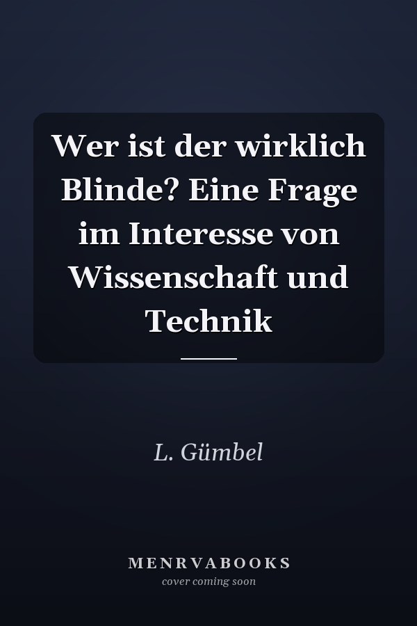 Wer ist der wirklich Blinde? Eine Frage im Interesse von Wissenschaft und Technik