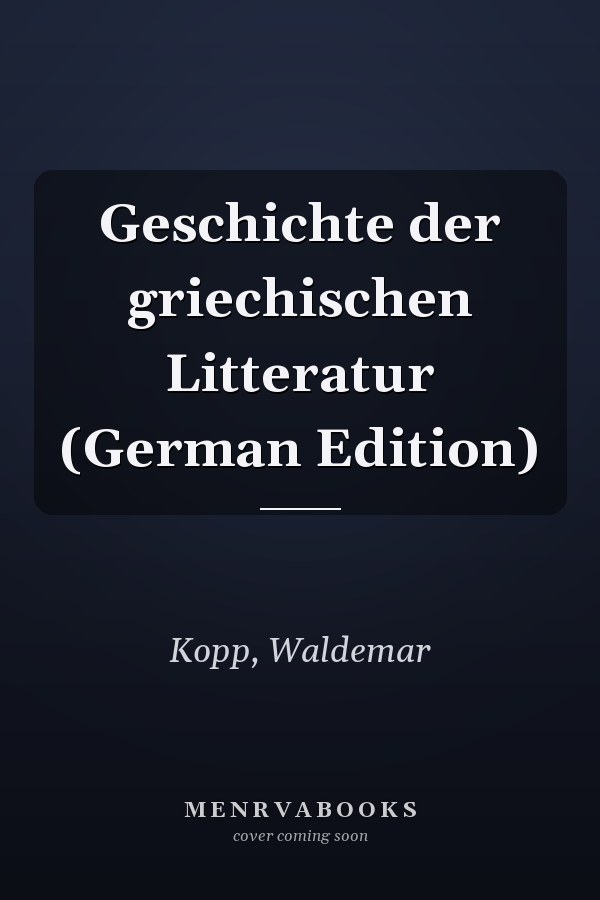 Geschichte der griechischen Litteratur (German Edition)