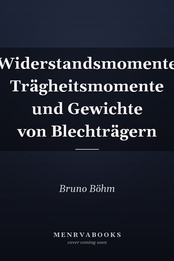 Widerstandsmomente Trägheitsmomente und Gewichte von Blechträgern