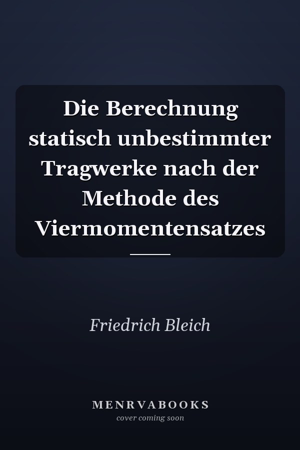 Die Berechnung statisch unbestimmter Tragwerke nach der Methode des Viermomentensatzes