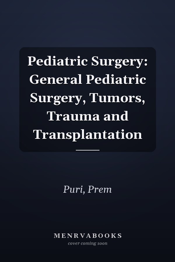 Pediatric Surgery: General Pediatric Surgery, Tumors, Trauma and Transplantation