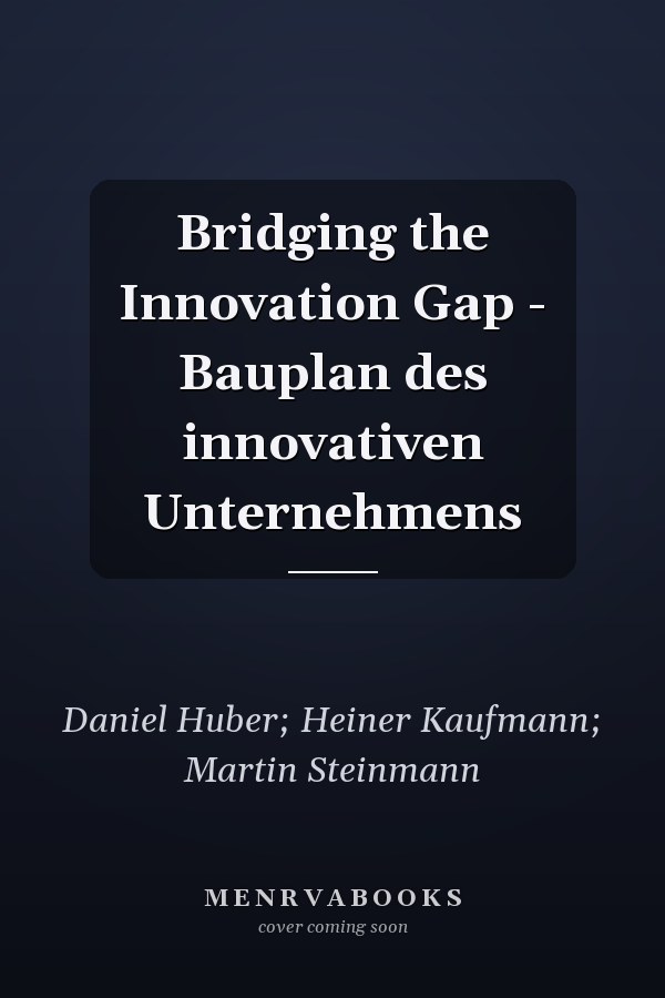 Bridging the Innovation Gap - Bauplan des innovativen Unternehmens