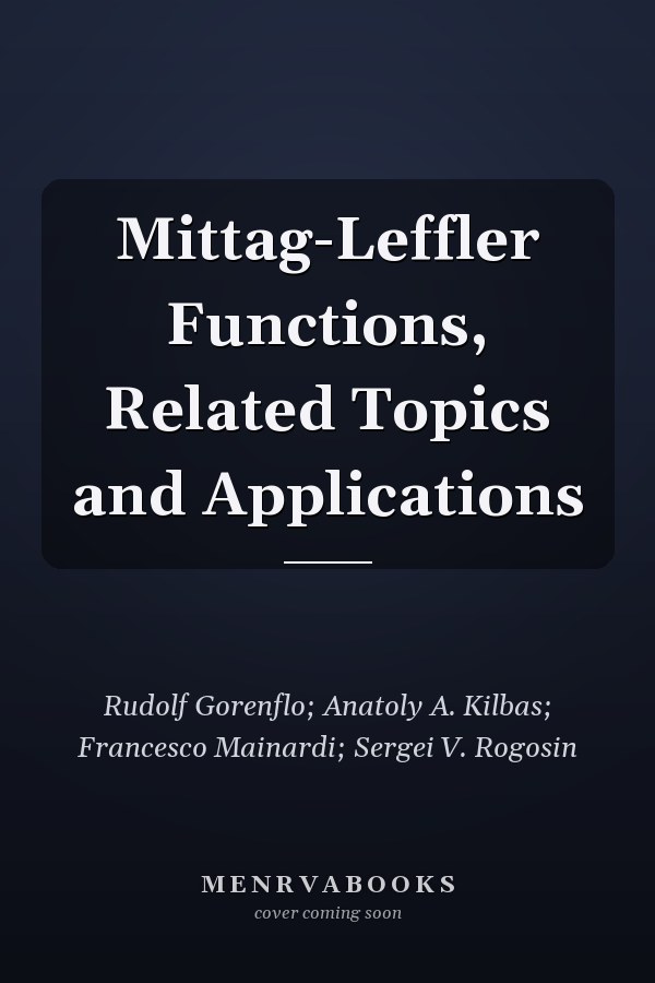 Mittag-Leffler Functions, Related Topics and Applications