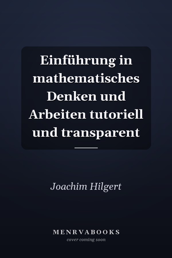 Einführung in mathematisches Denken und Arbeiten tutoriell und transparent