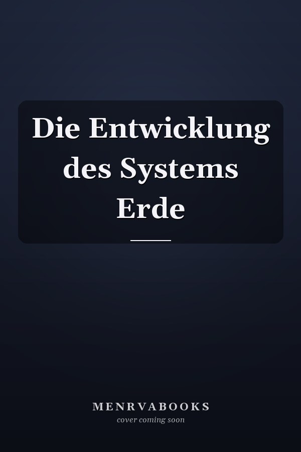Die Entwicklung des Systems Erde