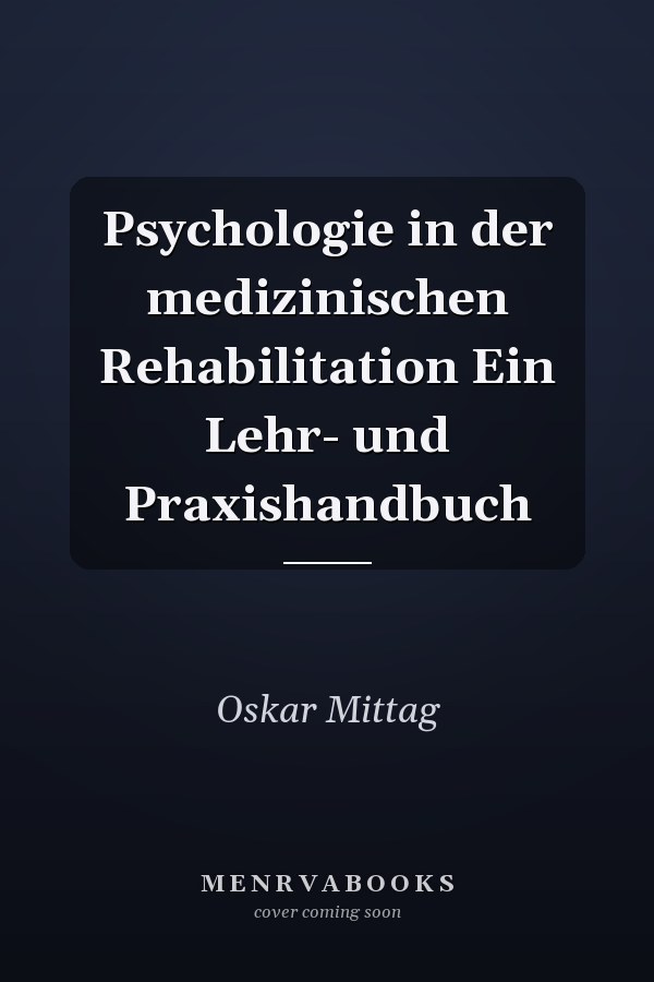 Psychologie in der medizinischen Rehabilitation Ein Lehr- und Praxishandbuch