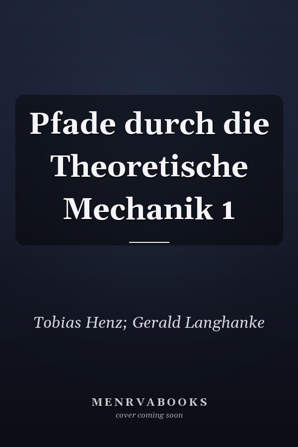 Pfade durch die Theoretische Mechanik 1