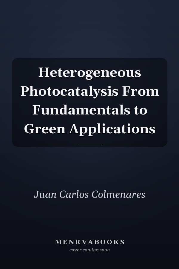 Heterogeneous Photocatalysis From Fundamentals to Green Applications
