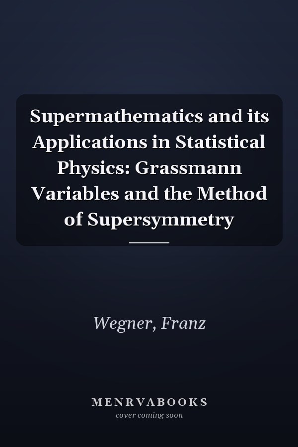 Supermathematics and its Applications in Statistical Physics: Grassmann Variables and the Method of Supersymmetry